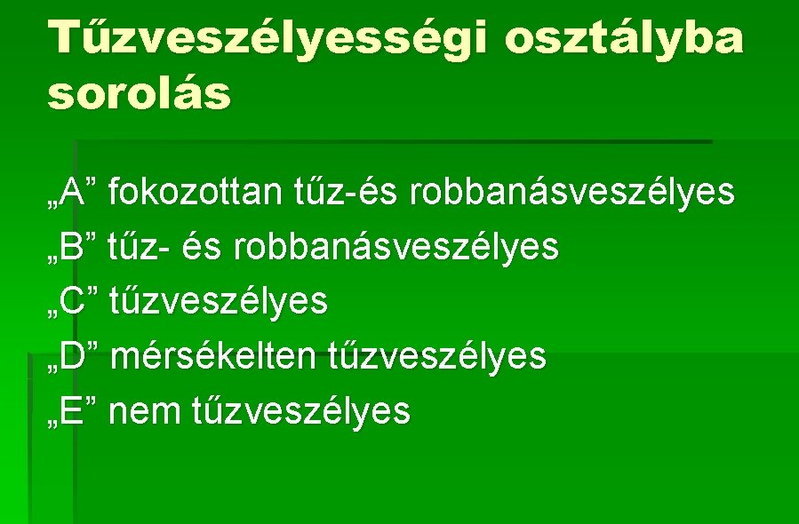 Tűzveszélyességi osztályba sorolás „A” fokozottan tűz-és robbanásveszélyes „B” tűz- és robbanásveszélyes „C” tűzveszélyes „D”