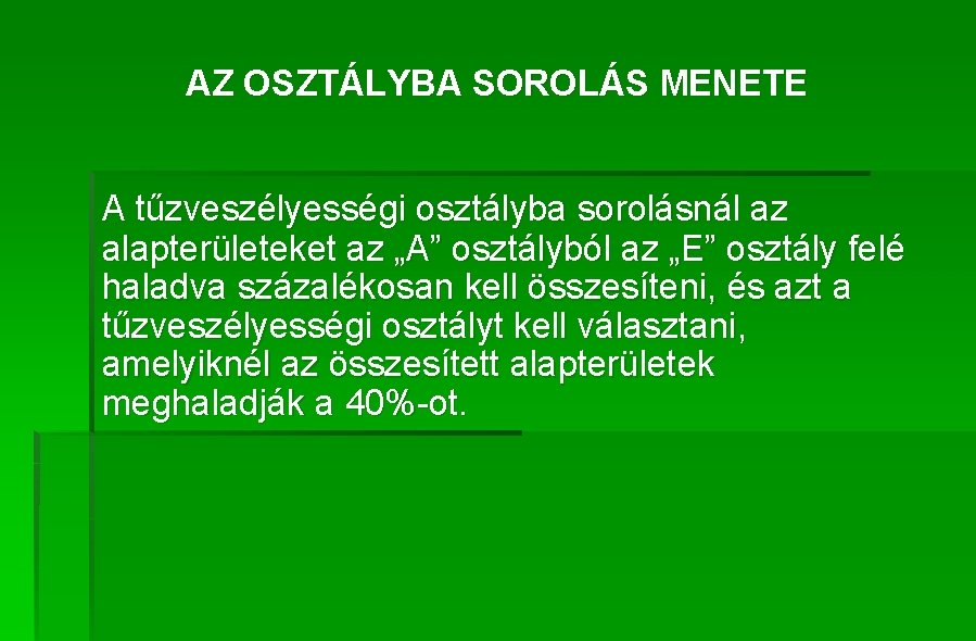 AZ OSZTÁLYBA SOROLÁS MENETE A tűzveszélyességi osztályba sorolásnál az alapterületeket az „A” osztályból az