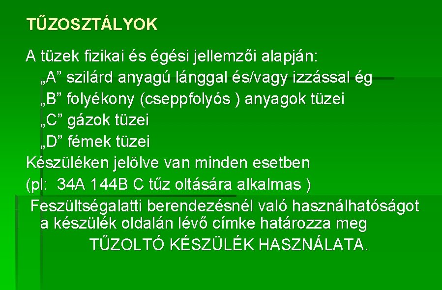 TŰZOSZTÁLYOK A tüzek fizikai és égési jellemzői alapján: „A” szilárd anyagú lánggal és/vagy izzással