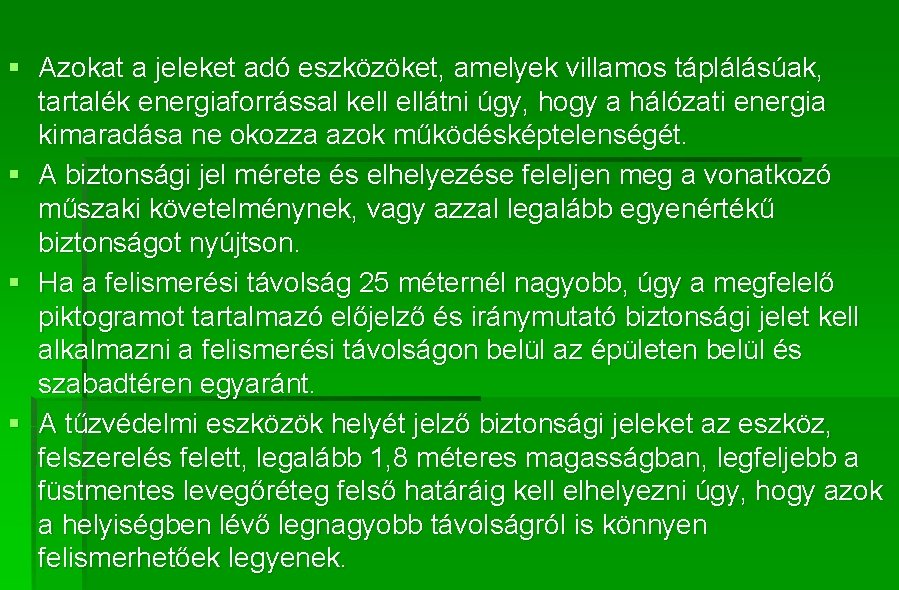 § Azokat a jeleket adó eszközöket, amelyek villamos táplálásúak, tartalék energiaforrással kell ellátni úgy,