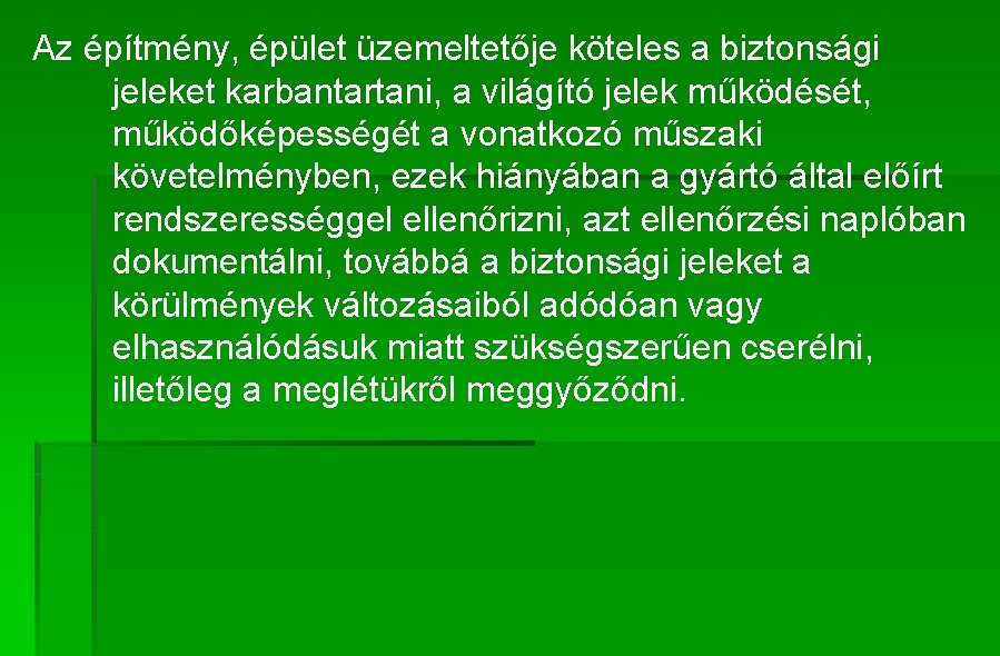 Az építmény, épület üzemeltetője köteles a biztonsági jeleket karbantartani, a világító jelek működését, működőképességét