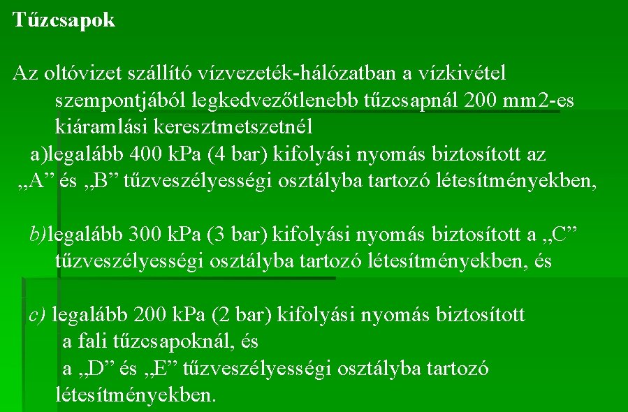 Tűzcsapok Az oltóvizet szállító vízvezeték-hálózatban a vízkivétel szempontjából legkedvezőtlenebb tűzcsapnál 200 mm 2 -es