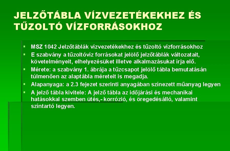 JELZŐTÁBLA VÍZVEZETÉKEKHEZ ÉS TŰZOLTÓ VÍZFORRÁSOKHOZ § MSZ 1042 Jelzőtáblák vízvezetékekhez és tűzoltó vízforrásokhoz §