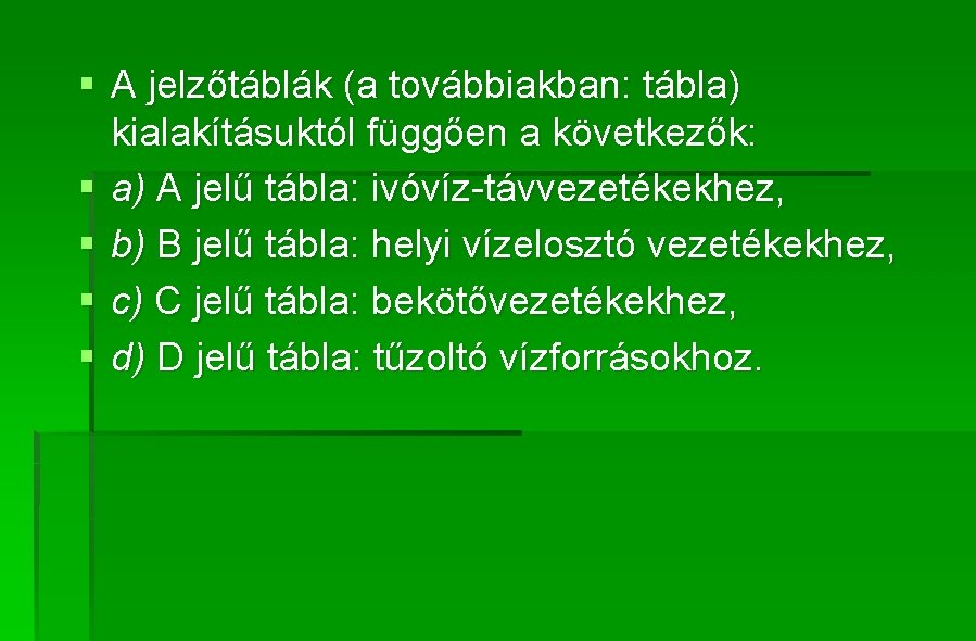 § A jelzőtáblák (a továbbiakban: tábla) kialakításuktól függően a következők: § a) A jelű