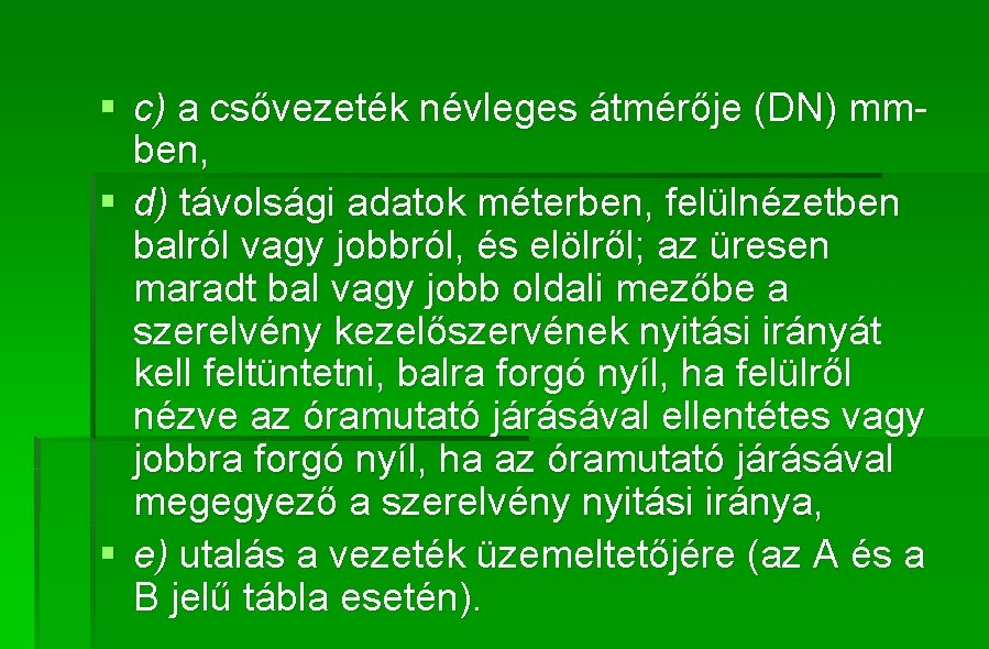 § c) a csővezeték névleges átmérője (DN) mmben, § d) távolsági adatok méterben, felülnézetben