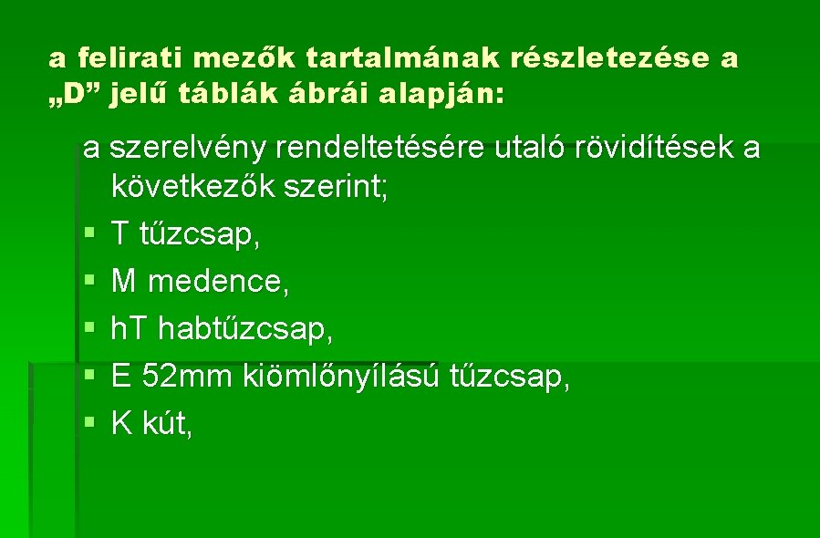 a felirati mezők tartalmának részletezése a „D” jelű táblák ábrái alapján: a szerelvény rendeltetésére