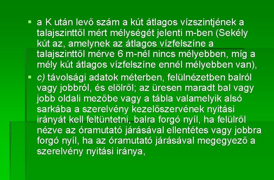 § a K után levő szám a kút átlagos vízszintjének a talajszinttől mért mélységét