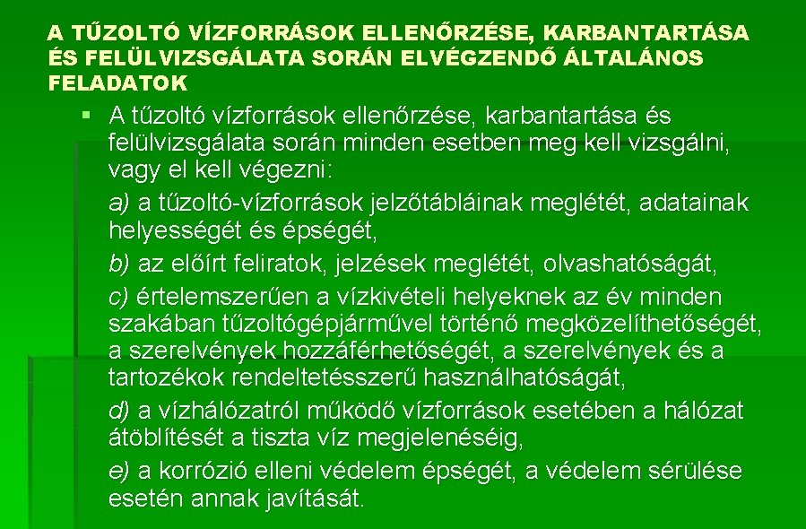 A TŰZOLTÓ VÍZFORRÁSOK ELLENŐRZÉSE, KARBANTARTÁSA ÉS FELÜLVIZSGÁLATA SORÁN ELVÉGZENDŐ ÁLTALÁNOS FELADATOK § A tűzoltó