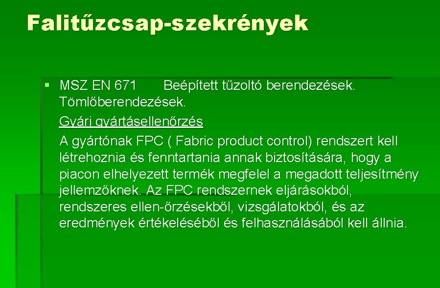 Falitűzcsap-szekrények § MSZ EN 671 Beépített tűzoltó berendezések. Tömlőberendezések. Gyári gyártásellenőrzés A gyártónak FPC