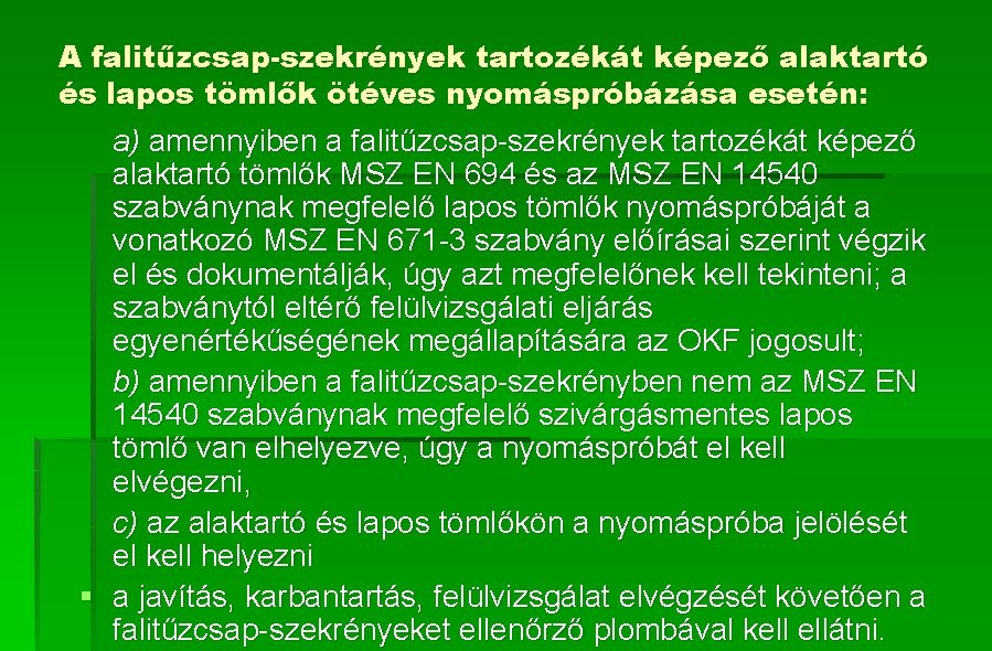 A falitűzcsap-szekrények tartozékát képező alaktartó és lapos tömlők ötéves nyomáspróbázása esetén: a) amennyiben a