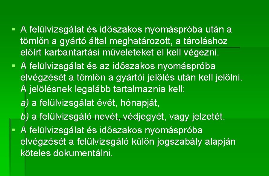 § A felülvizsgálat és időszakos nyomáspróba után a tömlőn a gyártó által meghatározott, a