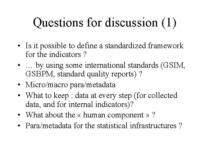 Questions for discussion (1) • Is it possible to define a standardized framework for