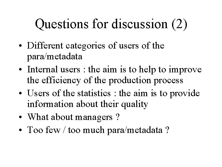 Questions for discussion (2) • Different categories of users of the para/metadata • Internal