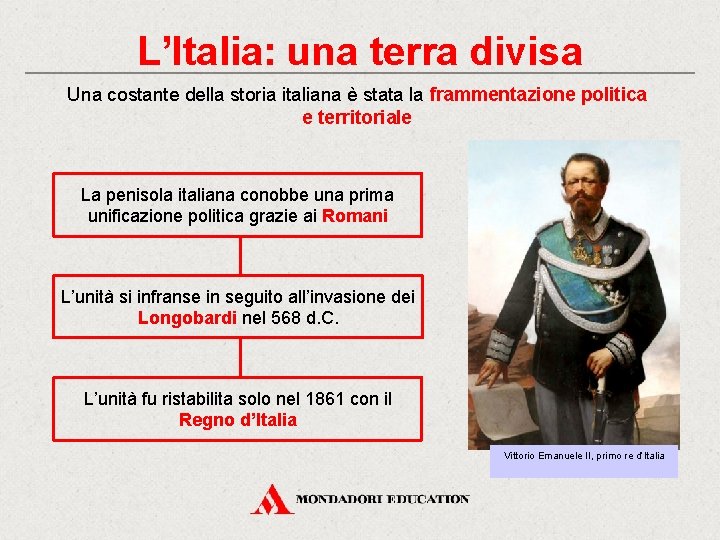 L’Italia: una terra divisa Una costante della storia italiana è stata la frammentazione politica