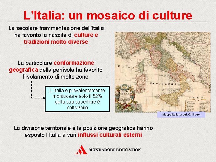 L’Italia: un mosaico di culture La secolare frammentazione dell’Italia ha favorito la nascita di