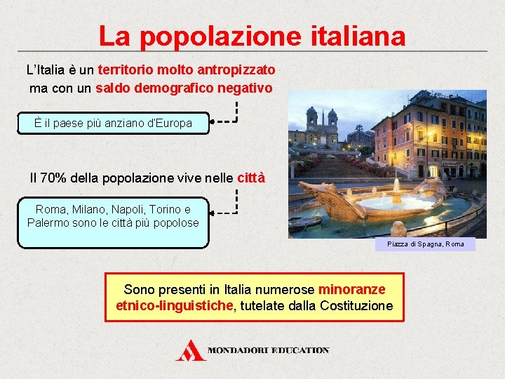 La popolazione italiana L’Italia è un territorio molto antropizzato ma con un saldo demografico