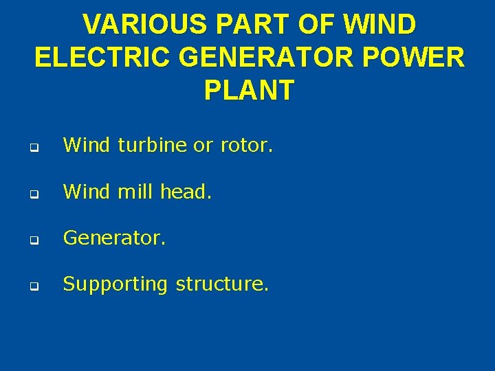 VARIOUS PART OF WIND ELECTRIC GENERATOR POWER PLANT q Wind turbine or rotor. q