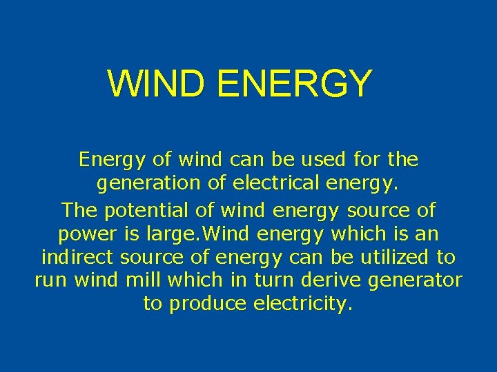 WIND ENERGY Energy of wind can be used for the generation of electrical energy.
