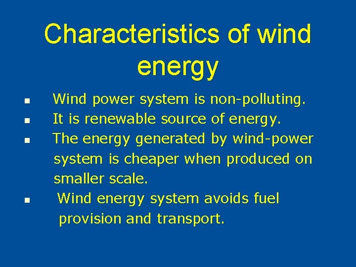 Characteristics of wind energy n n Wind power system is non-polluting. It is renewable