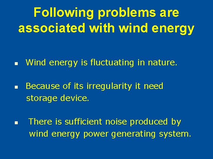 Following problems are associated with wind energy n n n Wind energy is fluctuating