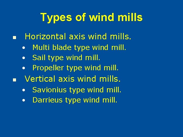 Types of wind mills n Horizontal axis wind mills. • Multi blade type wind
