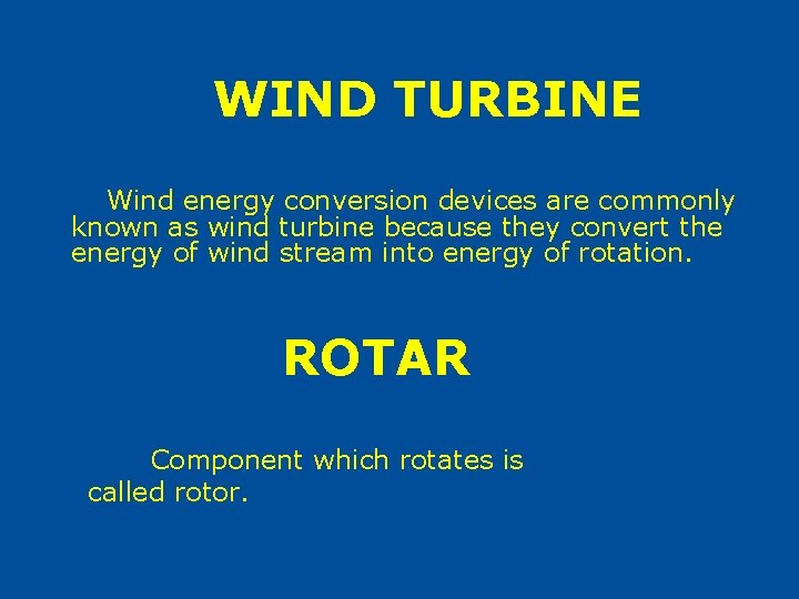 WIND TURBINE Wind energy conversion devices are commonly known as wind turbine because they