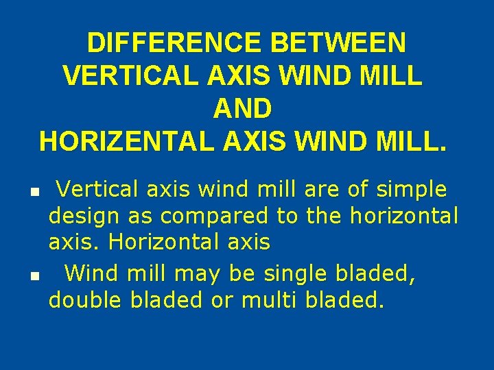 DIFFERENCE BETWEEN VERTICAL AXIS WIND MILL AND HORIZENTAL AXIS WIND MILL. n n Vertical