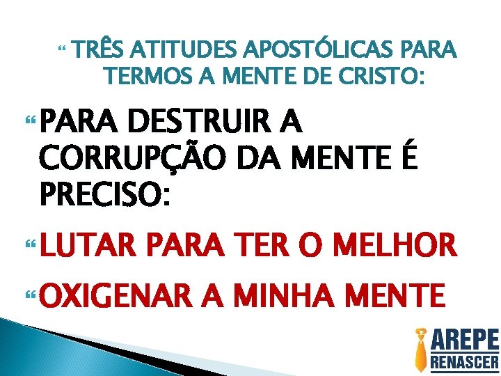  TRÊS ATITUDES APOSTÓLICAS PARA TERMOS A MENTE DE CRISTO: PARA DESTRUIR A CORRUPÇÃO