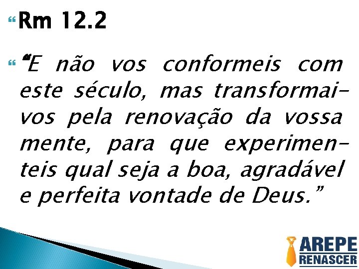  Rm “E 12. 2 não vos conformeis com este século, mas transformaivos pela