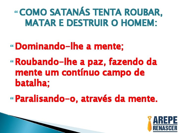  COMO SATANÁS TENTA ROUBAR, MATAR E DESTRUIR O HOMEM: Dominando-lhe a mente; Roubando-lhe