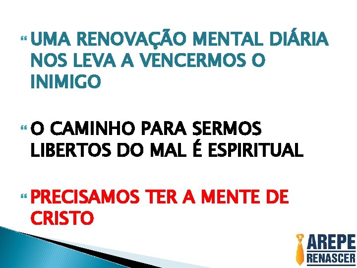  UMA RENOVAÇÃO MENTAL DIÁRIA NOS LEVA A VENCERMOS O INIMIGO O CAMINHO PARA