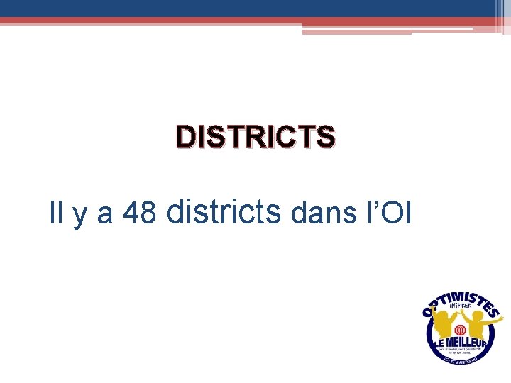 DISTRICTS Il y a 48 districts dans l’OI 