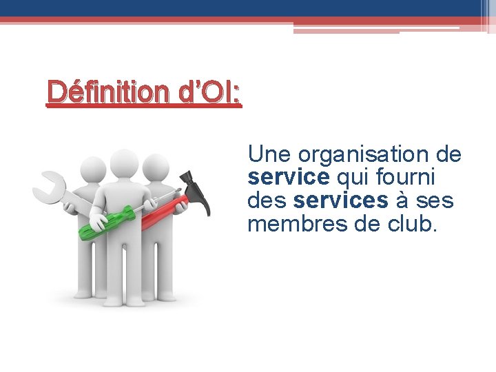 Définition d’OI: Une organisation de service qui fourni des services à ses membres de
