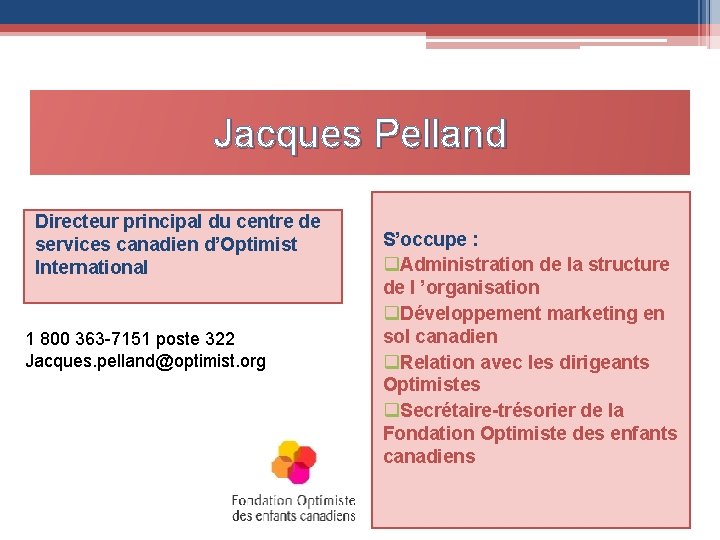 Jacques Pelland Directeur principal du centre de services canadien d’Optimist International 1 800 363