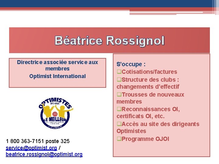 Béatrice Rossignol Directrice associée service aux membres Optimist International 1 800 363 -7151 poste