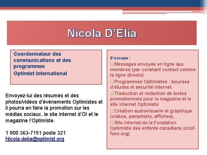 Nicola D’Elia Coordonnateur des communications et des programmes Optimist International Envoyez-lui des résumés et