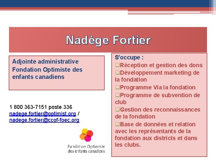 Nadège Fortier Adjointe administrative Fondation Optimiste des enfants canadiens 1 800 363 -7151 poste