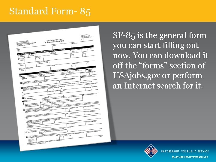 Standard Form- 85 SF-85 is the general form you can start filling out now.