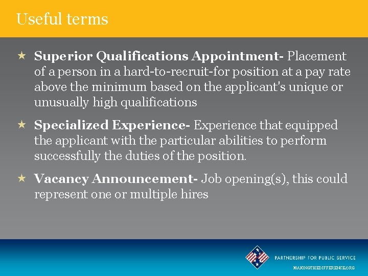 Useful terms Superior Qualifications Appointment- Placement of a person in a hard-to-recruit-for position at