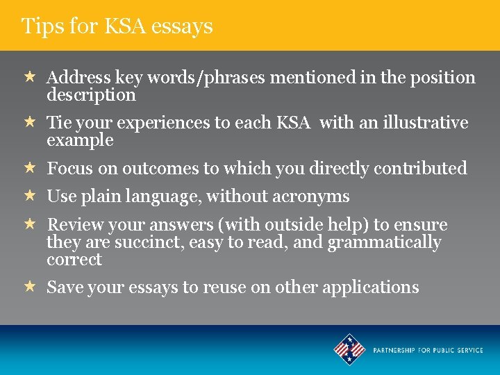 Tips for KSA essays Address key words/phrases mentioned in the position description Tie your