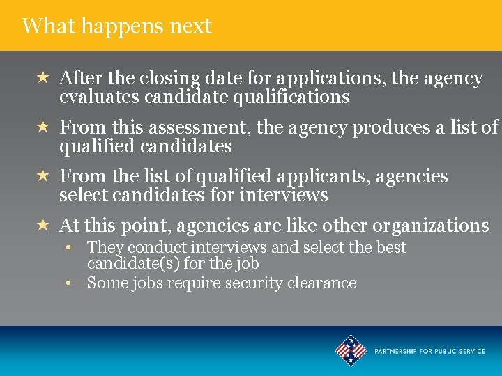 What happens next After the closing date for applications, the agency evaluates candidate qualifications