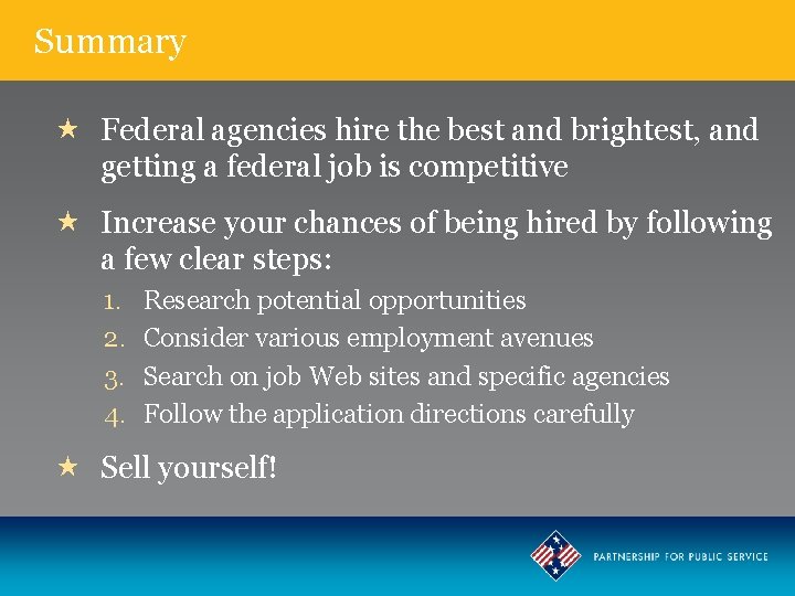 Summary Federal agencies hire the best and brightest, and getting a federal job is