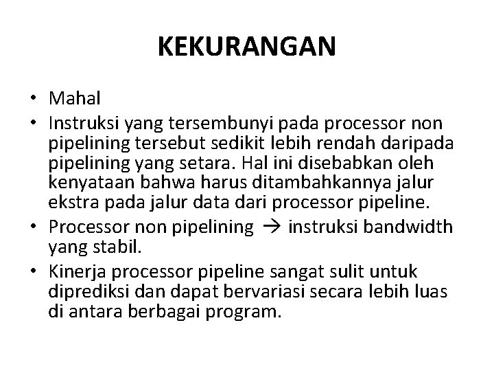 KEKURANGAN • Mahal • Instruksi yang tersembunyi pada processor non pipelining tersebut sedikit lebih KEKURANGAN • Mahal • Instruksi yang tersembunyi pada processor non pipelining tersebut sedikit lebih