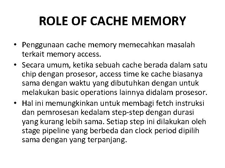 ROLE OF CACHE MEMORY • Penggunaan cache memory memecahkan masalah terkait memory access. • ROLE OF CACHE MEMORY • Penggunaan cache memory memecahkan masalah terkait memory access. •
