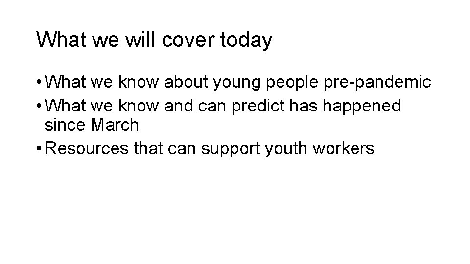 What we will cover today • What we know about young people pre-pandemic •