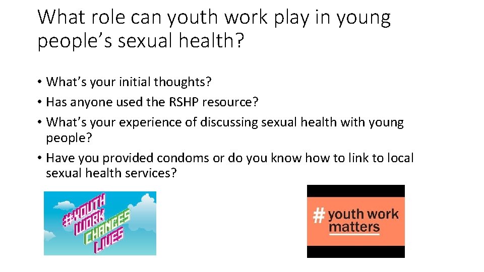 What role can youth work play in young people’s sexual health? • What’s your
