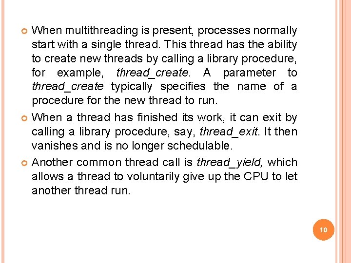 When multithreading is present, processes normally start with a single thread. This thread has