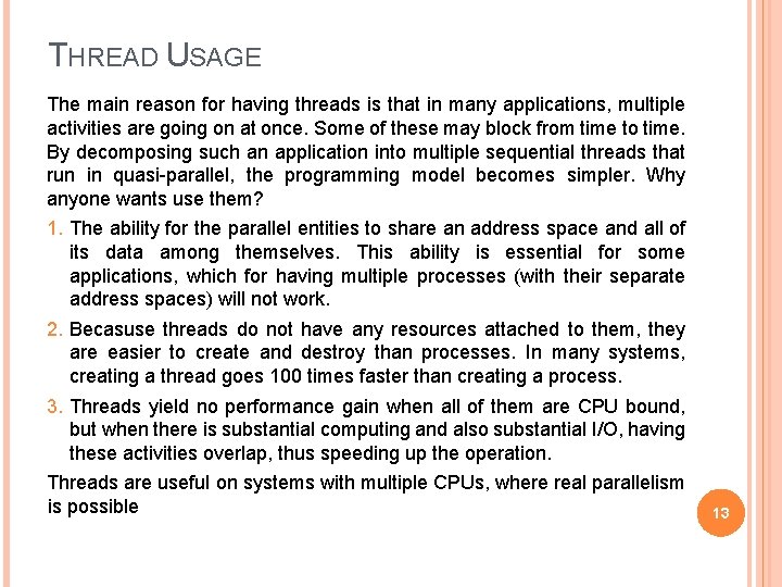 THREAD USAGE The main reason for having threads is that in many applications, multiple