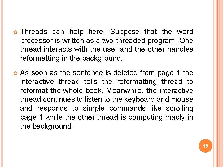  Threads can help here. Suppose that the word processor is written as a