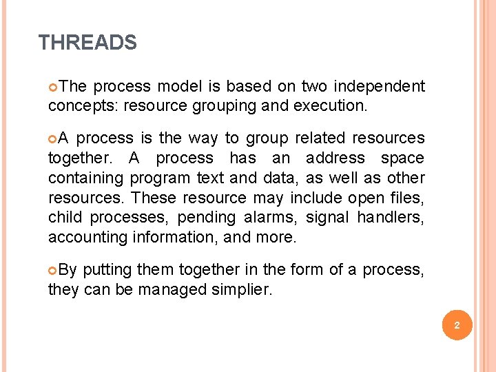 THREADS The process model is based on two independent concepts: resource grouping and execution.